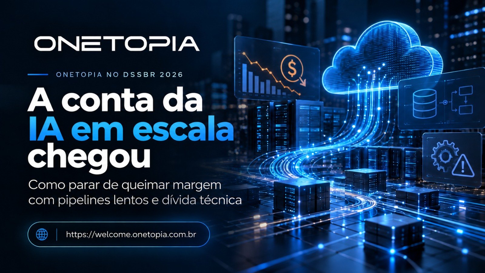 A conta da IA em escala chegou — artigo da Onetopia para o DSSBR 2026