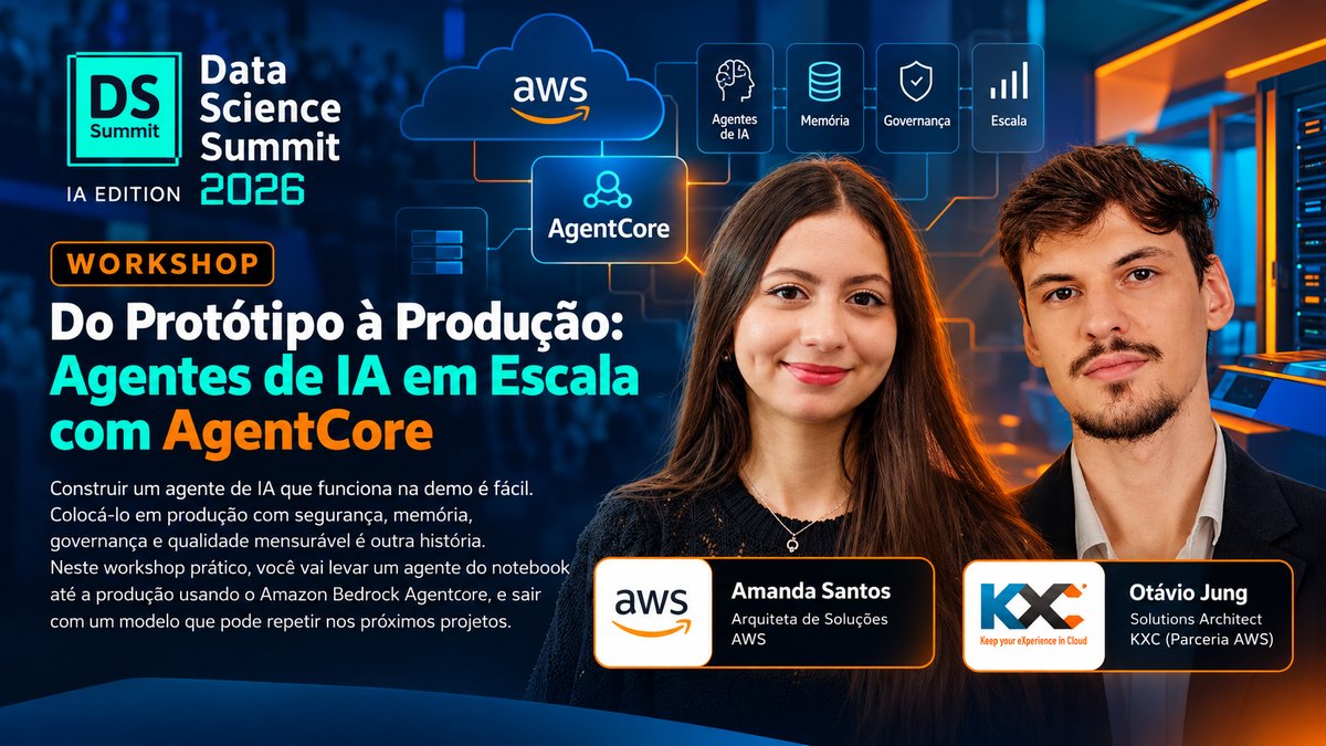 Workshop Do Protótipo à Produção: Agentes de IA em Escala com AgentCore, com Amanda Santos (AWS) e Otávio Jung (KXC), no DSSBR 2026